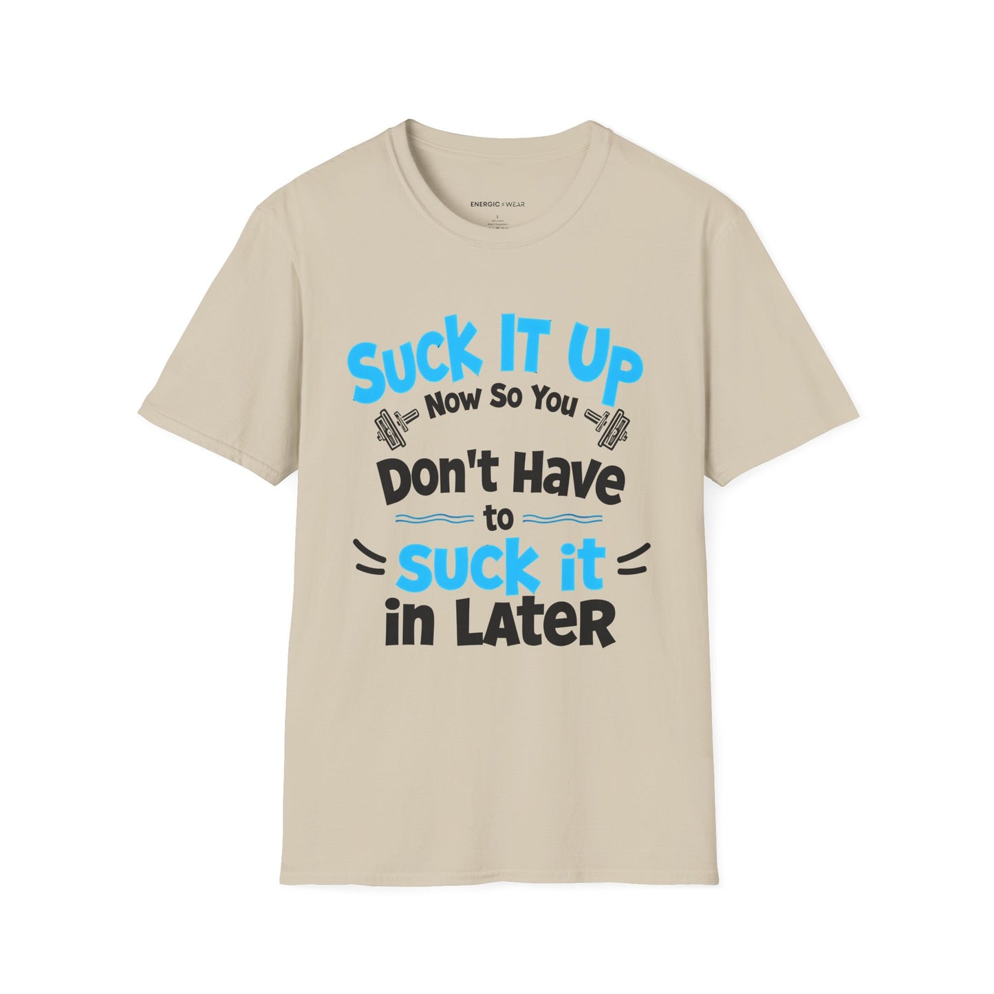 Suck It Up So You Don't Have To Suck It In! TShirt – Motivational Gym Tee