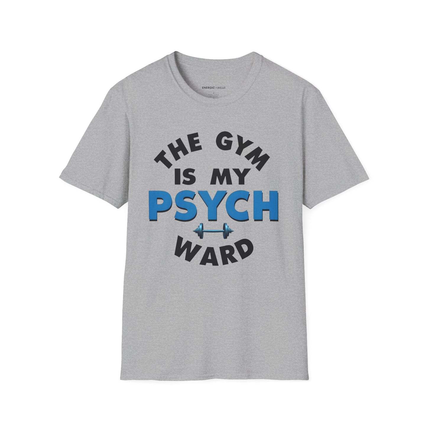 The Gym Is My Psych Ward! TShirt – Motivational Fitness Tee
