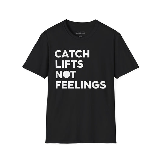Catch Lifts Not Feelings - Funny Fitness Shirt