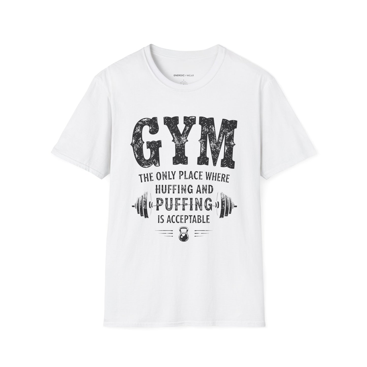 Gym The Only Place Where Huffing And Puffing Is Acceptable - Funny Fitness Shirt