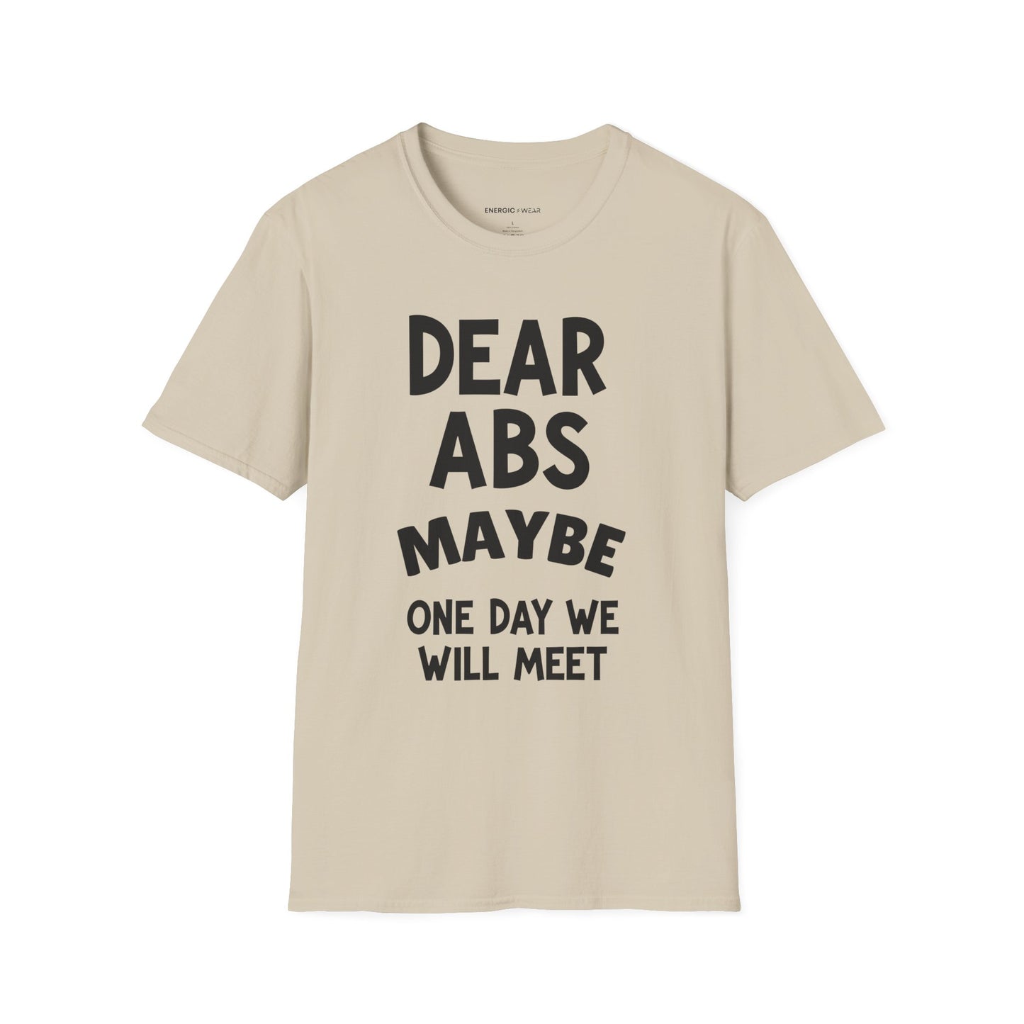 Dear Abs Maybe One Day We Will Meet - Funny Workout Tee
