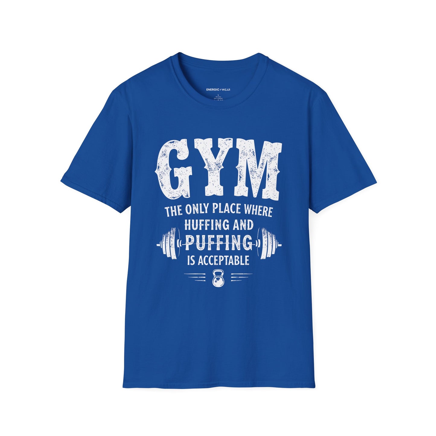 Gym The Only Place Where Huffing And Puffing Is Acceptable - Funny Fitness Shirt