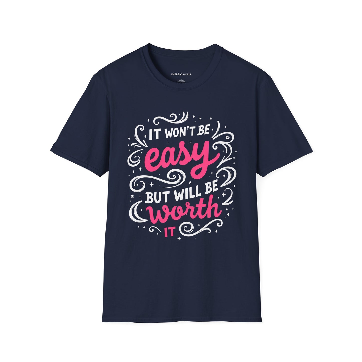 It Wont Be Easy But Will Be Worth It! TShirt – Motivational Tee