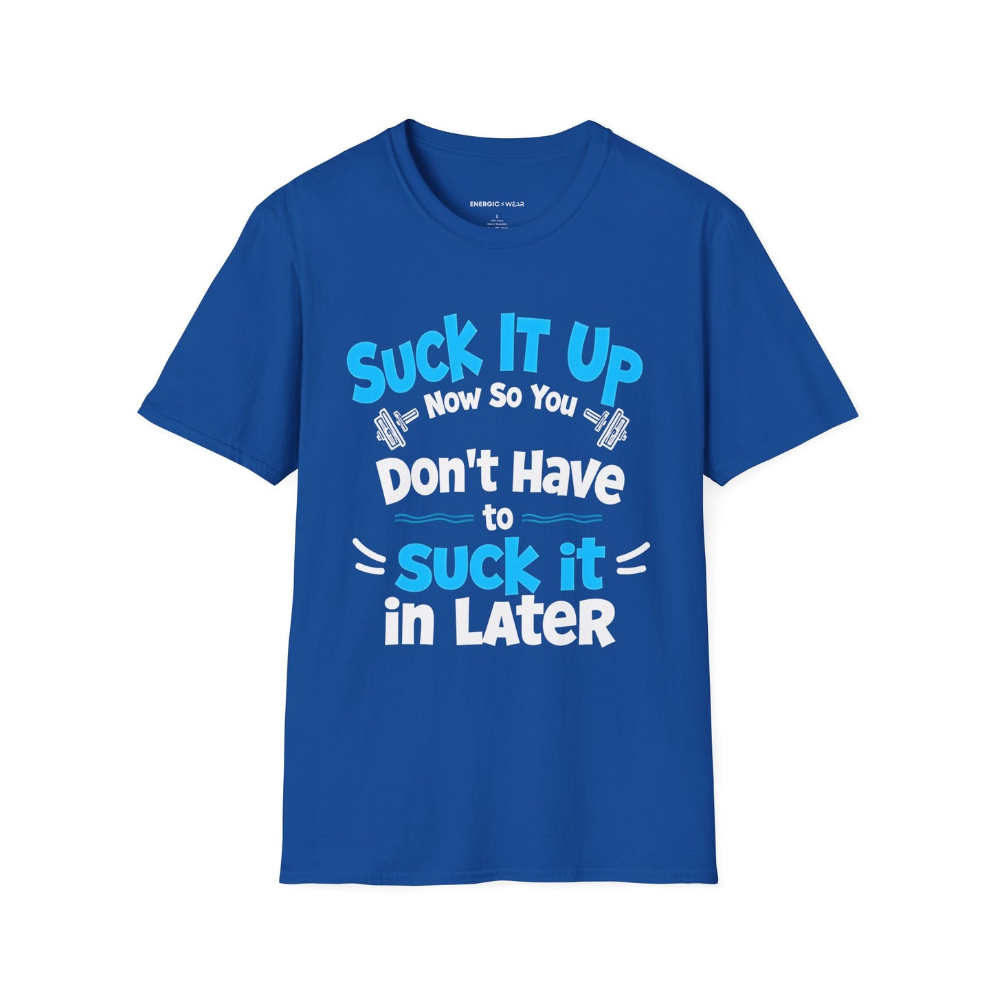Suck It Up So You Don't Have To Suck It In! TShirt – Motivational Gym Tee