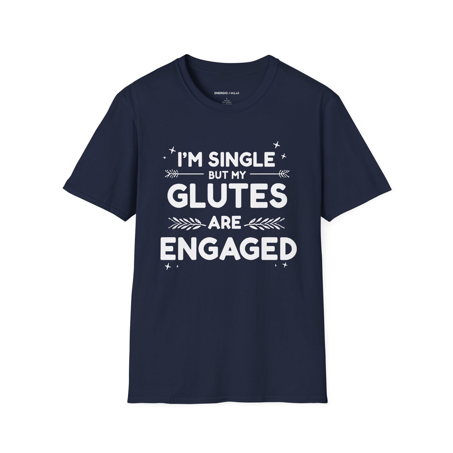 Im Single But My Glutes Are Engaged ! Funny Fitness Shirt