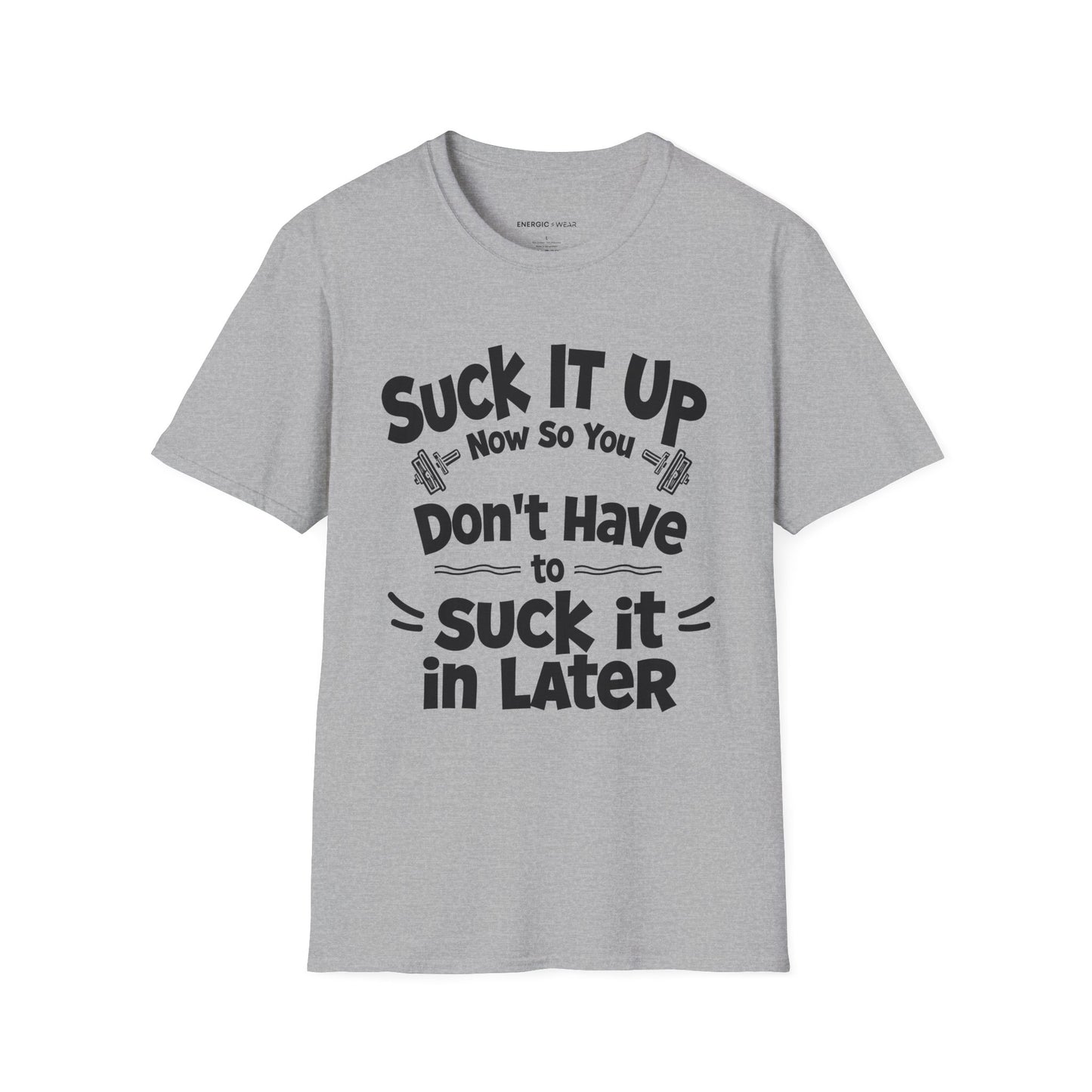 Suck It Up So You Don't Have To Suck It In! TShirt – Motivational Gym Tee