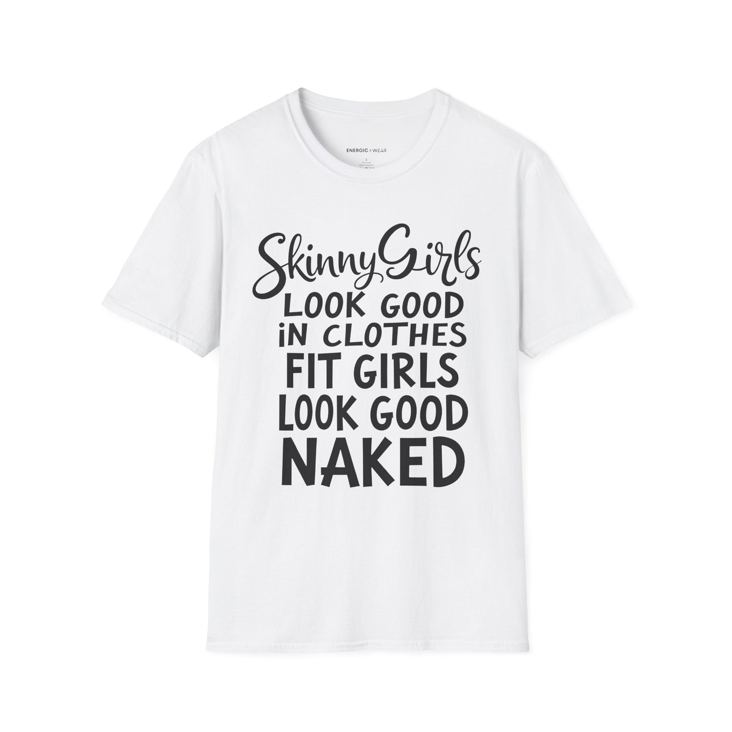 Skinny Girls Look Good In Clothes Fit Girls Look Good N*ked! TShirt – Funny Fitness Tee