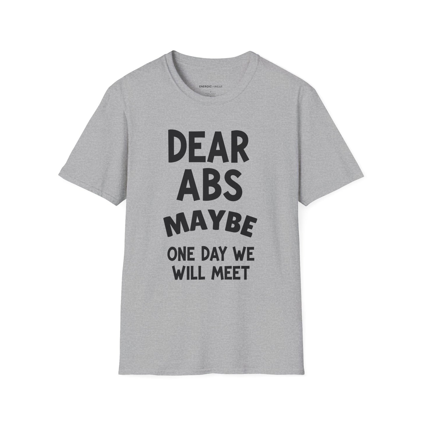Dear Abs Maybe One Day We Will Meet - Funny Workout Tee