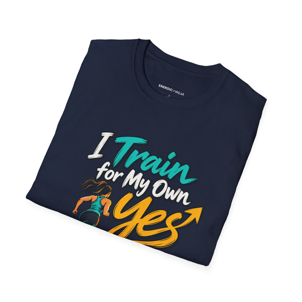Graphic fitness T-shirt featuring the "I Train for My Own Yes" design.