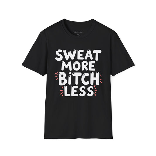 Sweat More Bitch Less! TShirt – Funny Gym Workout Tee