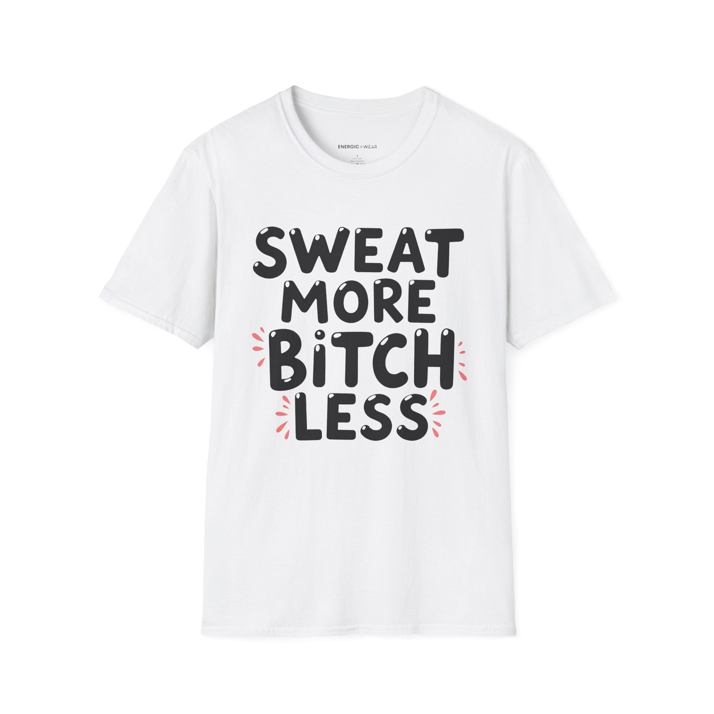 Sweat More Bitch Less! TShirt – Funny Gym Workout Tee