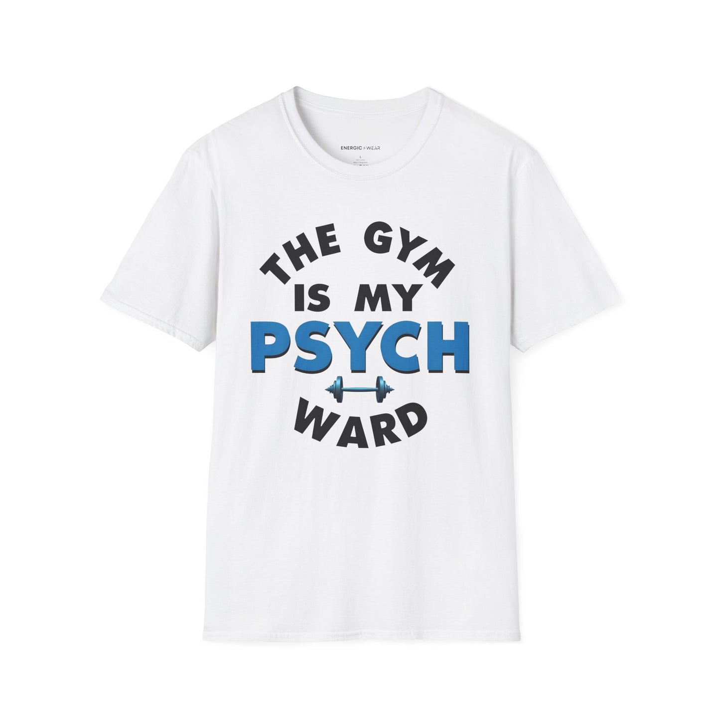 The Gym Is My Psych Ward! TShirt – Motivational Fitness Tee
