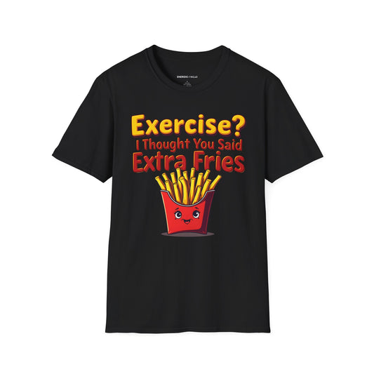Exercise? I Thought U Said Extra Fries - Funny Fitness Tee