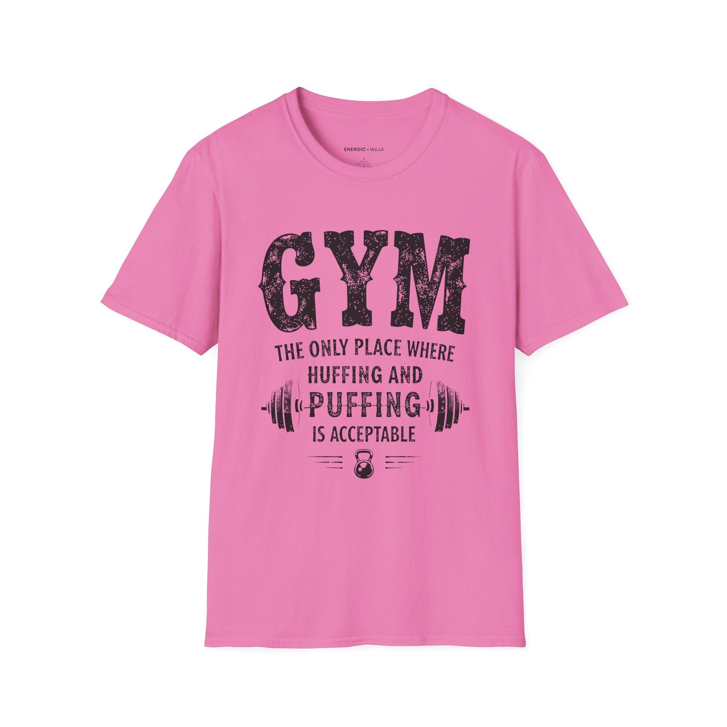 Gym The Only Place Where Huffing And Puffing Is Acceptable - Funny Fitness Shirt