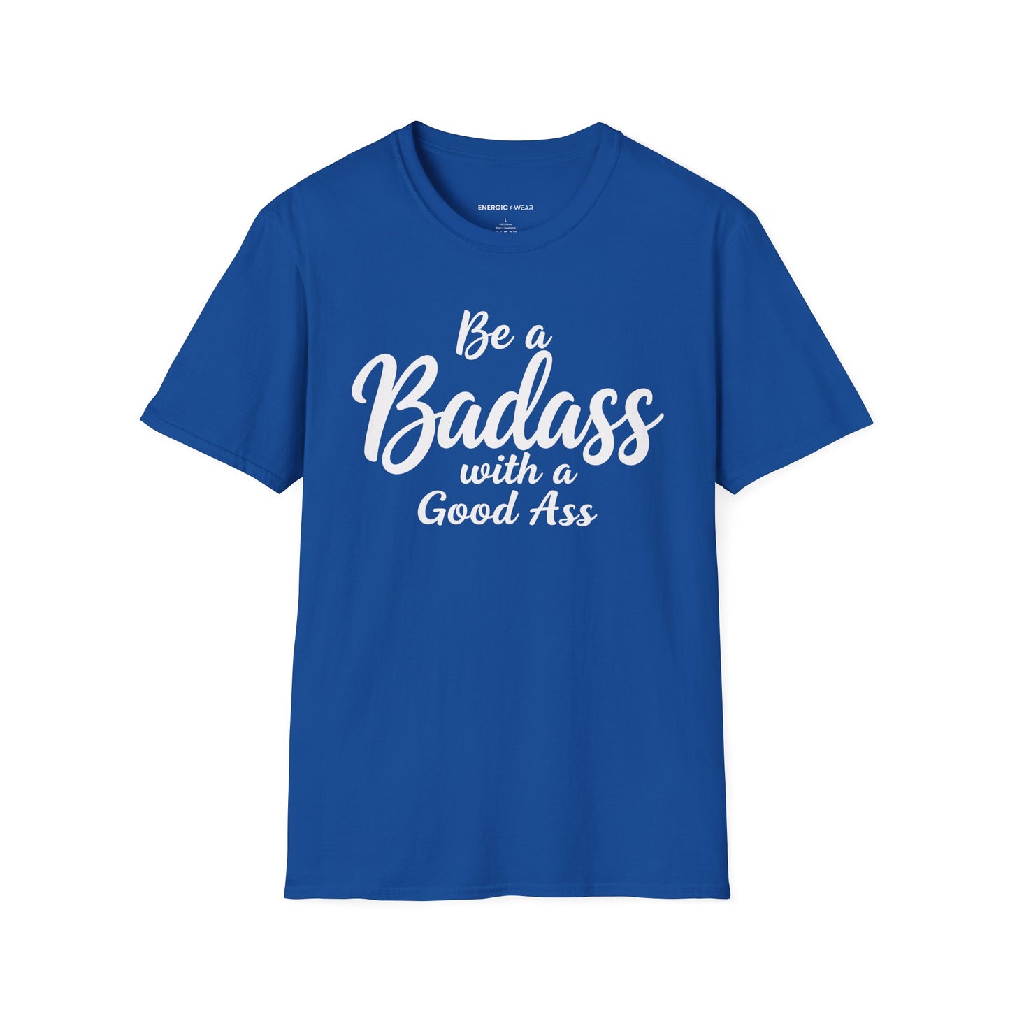 Be A Bad*ss With A Good *ss - Funny Tee