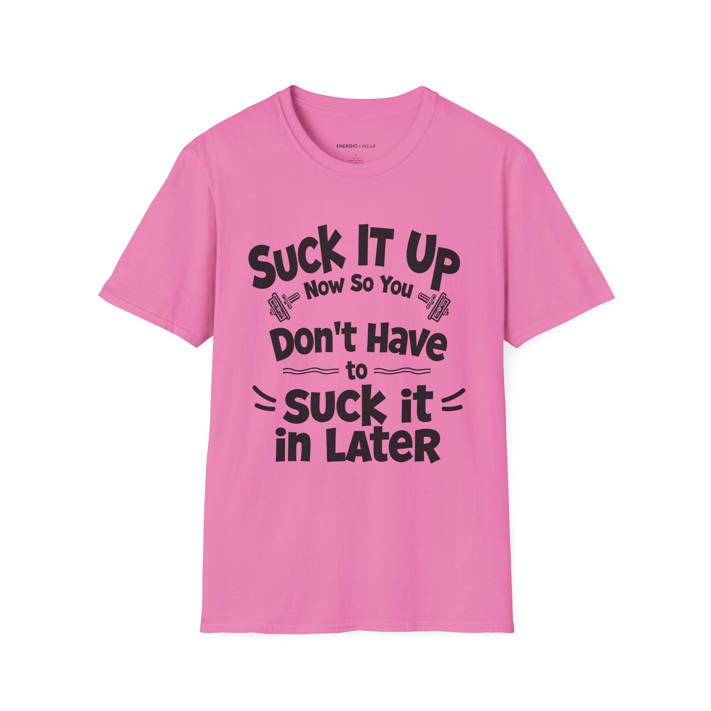 Suck It Up So You Don't Have To Suck It In! TShirt – Motivational Gym Tee