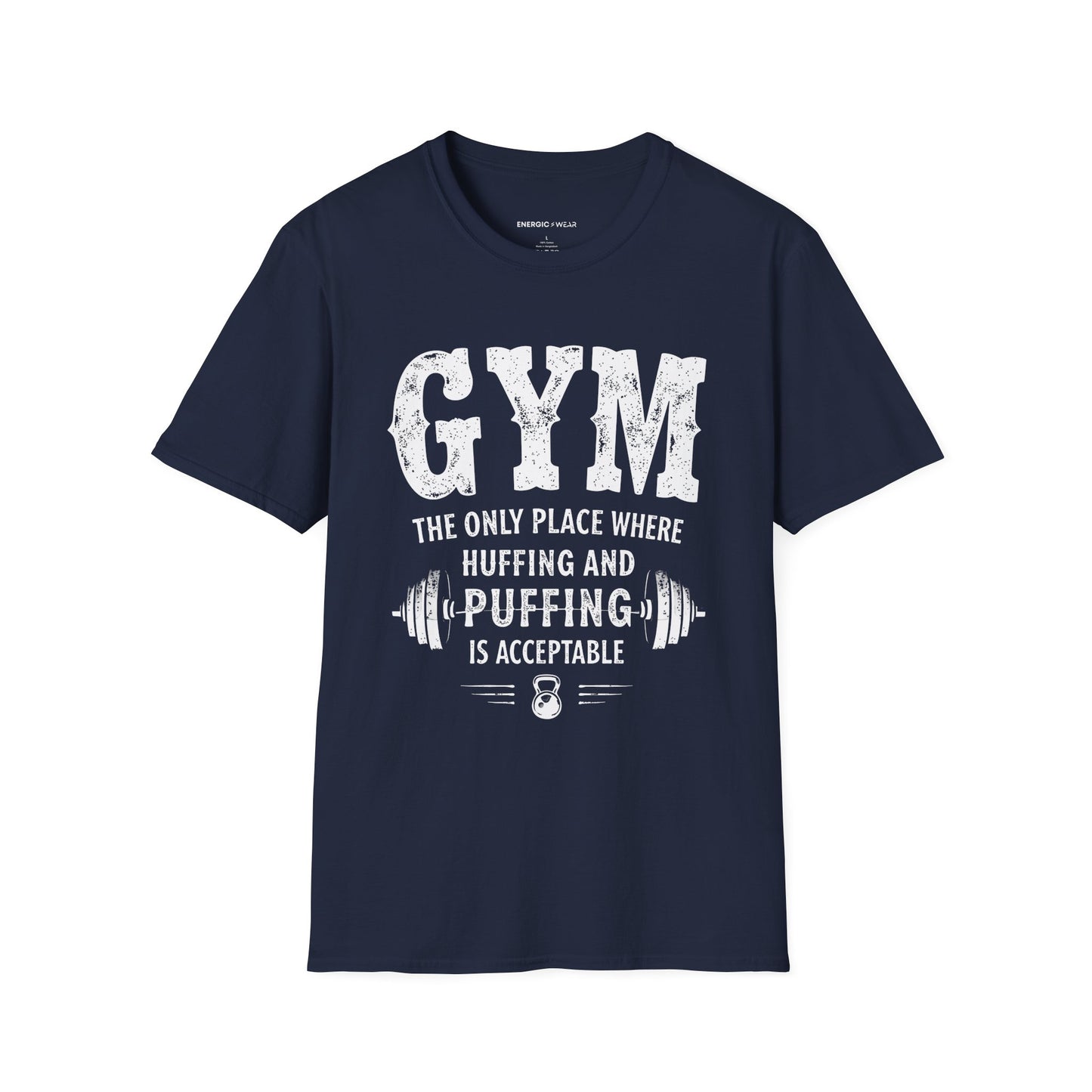 Gym The Only Place Where Huffing And Puffing Is Acceptable - Funny Fitness Shirt