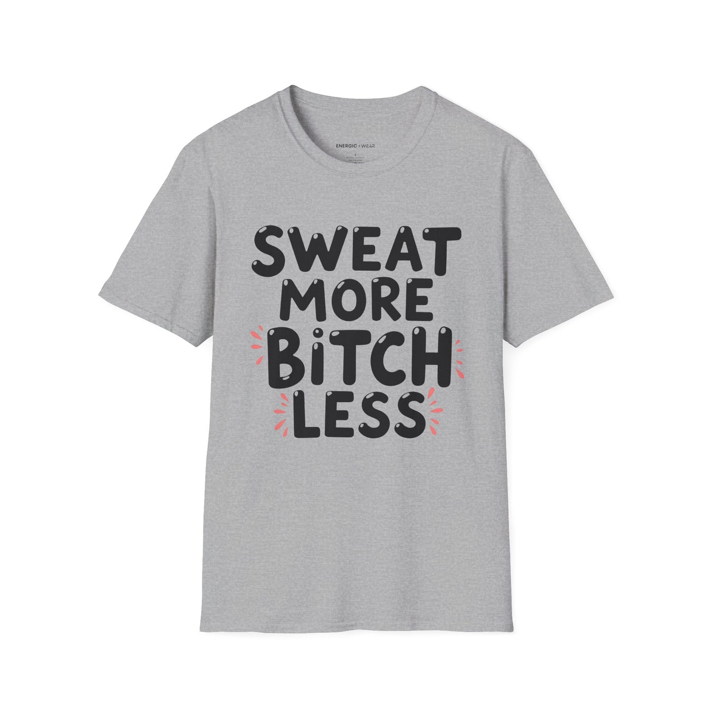 Sweat More Bitch Less! TShirt – Funny Gym Workout Tee