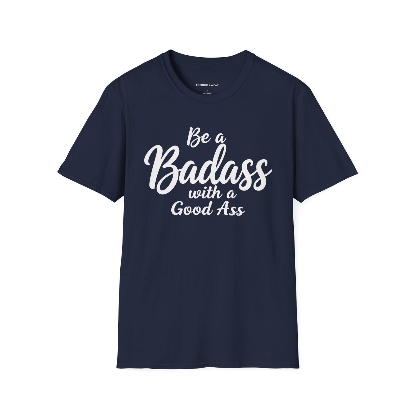 Be A Bad*ss With A Good *ss - Funny Tee