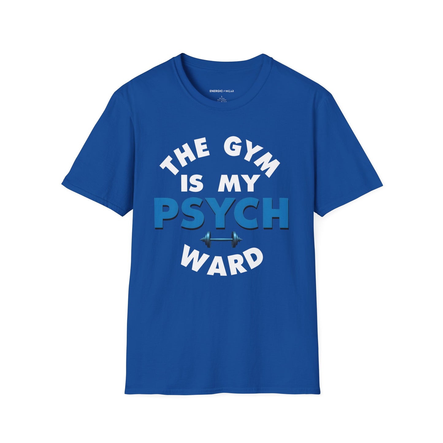 The Gym Is My Psych Ward! TShirt – Motivational Fitness Tee