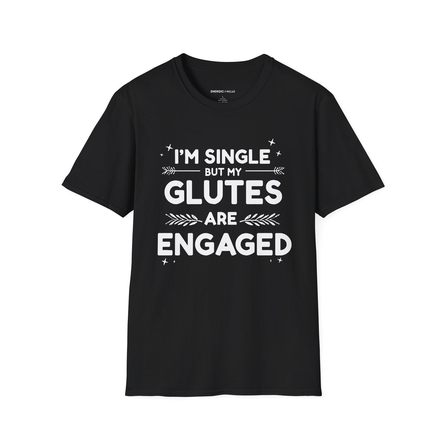 Im Single But My Glutes Are Engaged ! Funny Fitness Shirt