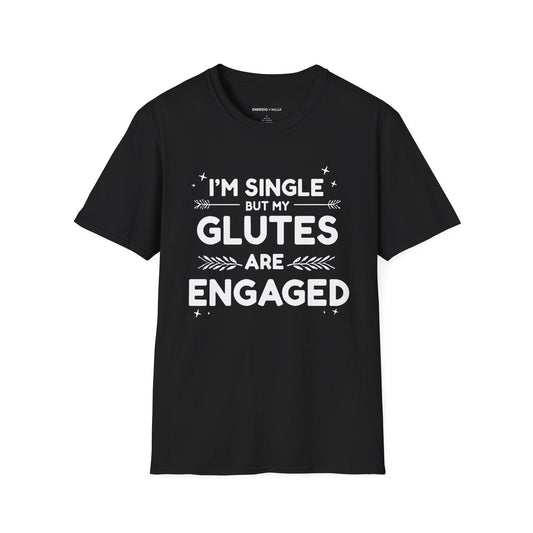 Im Single But My Glutes Are Engaged ! Funny Fitness Shirt
