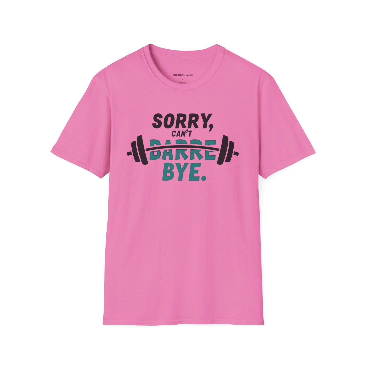 Sorry Can't Barre Bye! TShirt – Funny Fitness Tee