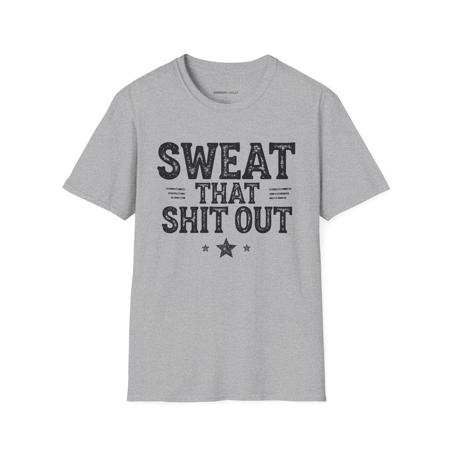 Sweat That Shit Out! TShirt – Gym Motivation Tee