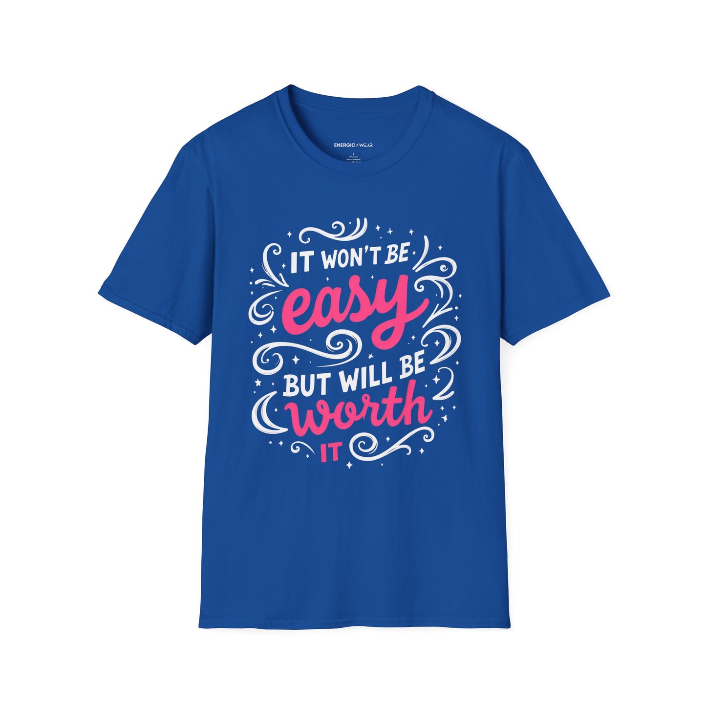 It Wont Be Easy But Will Be Worth It! TShirt – Motivational Tee