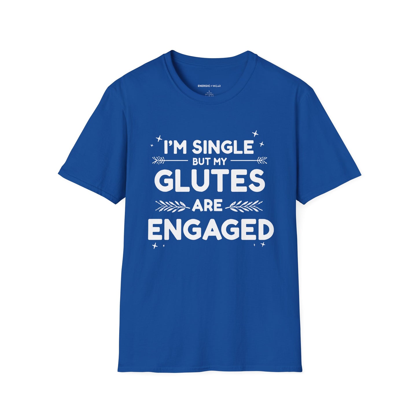 Im Single But My Glutes Are Engaged ! Funny Fitness Shirt