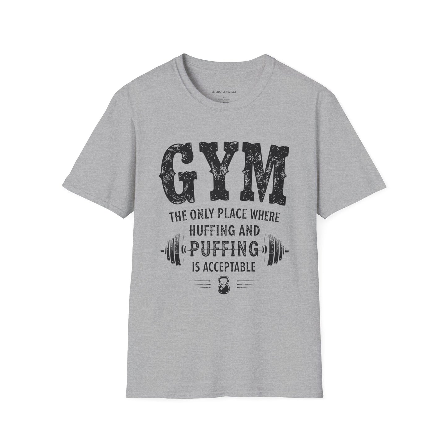 Gym The Only Place Where Huffing And Puffing Is Acceptable - Funny Fitness Shirt
