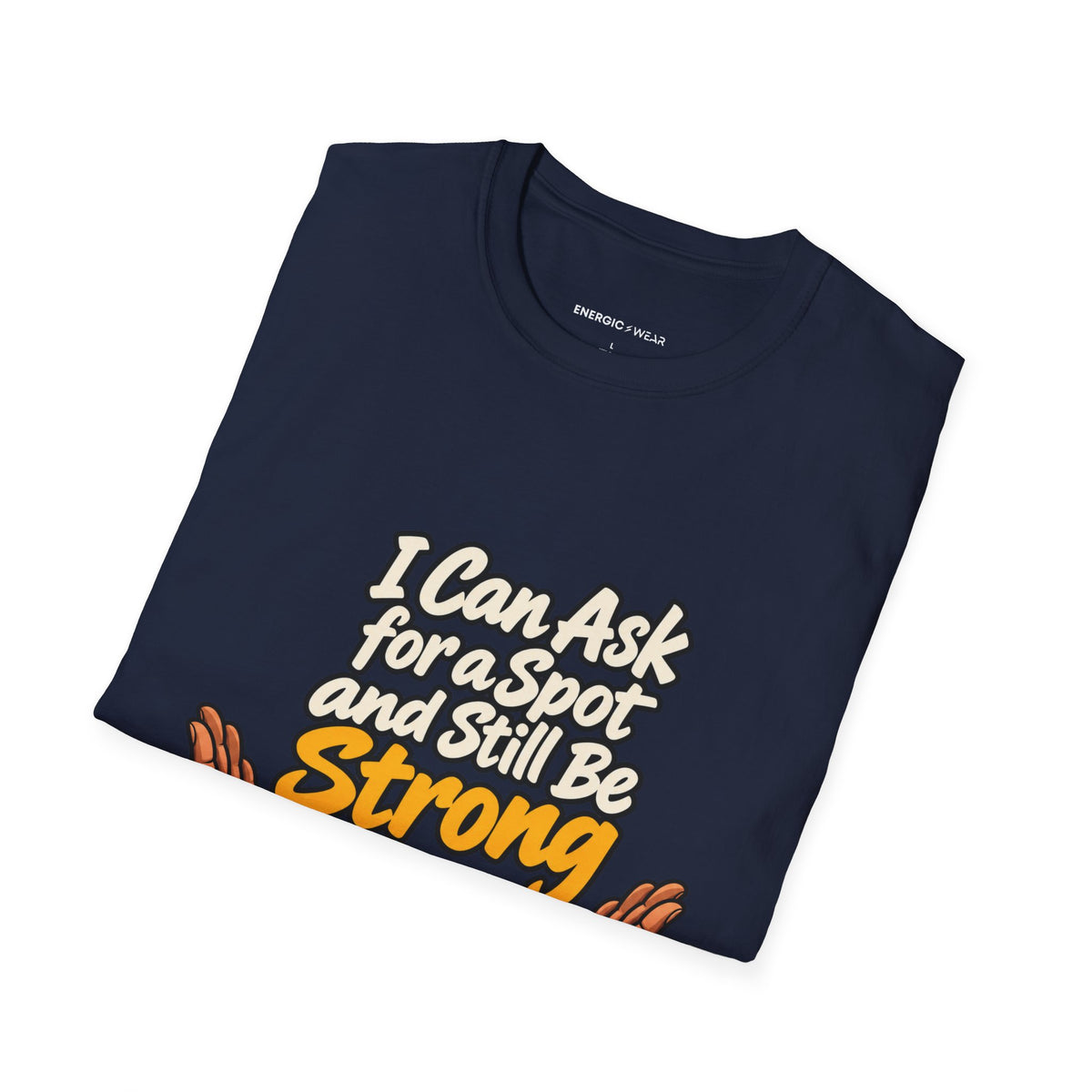 Graphic fitness T-shirt featuring the "I Can Ask for a Spot and Still Be Strong" design.
