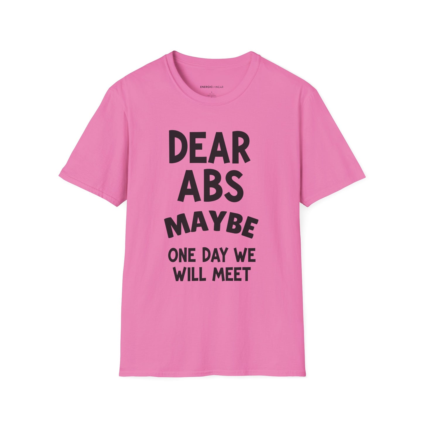 Dear Abs Maybe One Day We Will Meet - Funny Workout Tee
