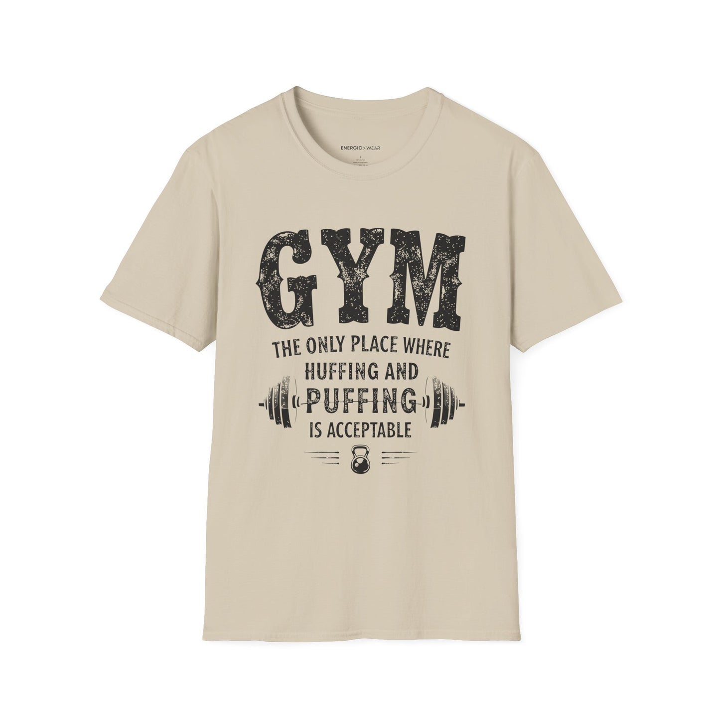 Gym The Only Place Where Huffing And Puffing Is Acceptable - Funny Fitness Shirt