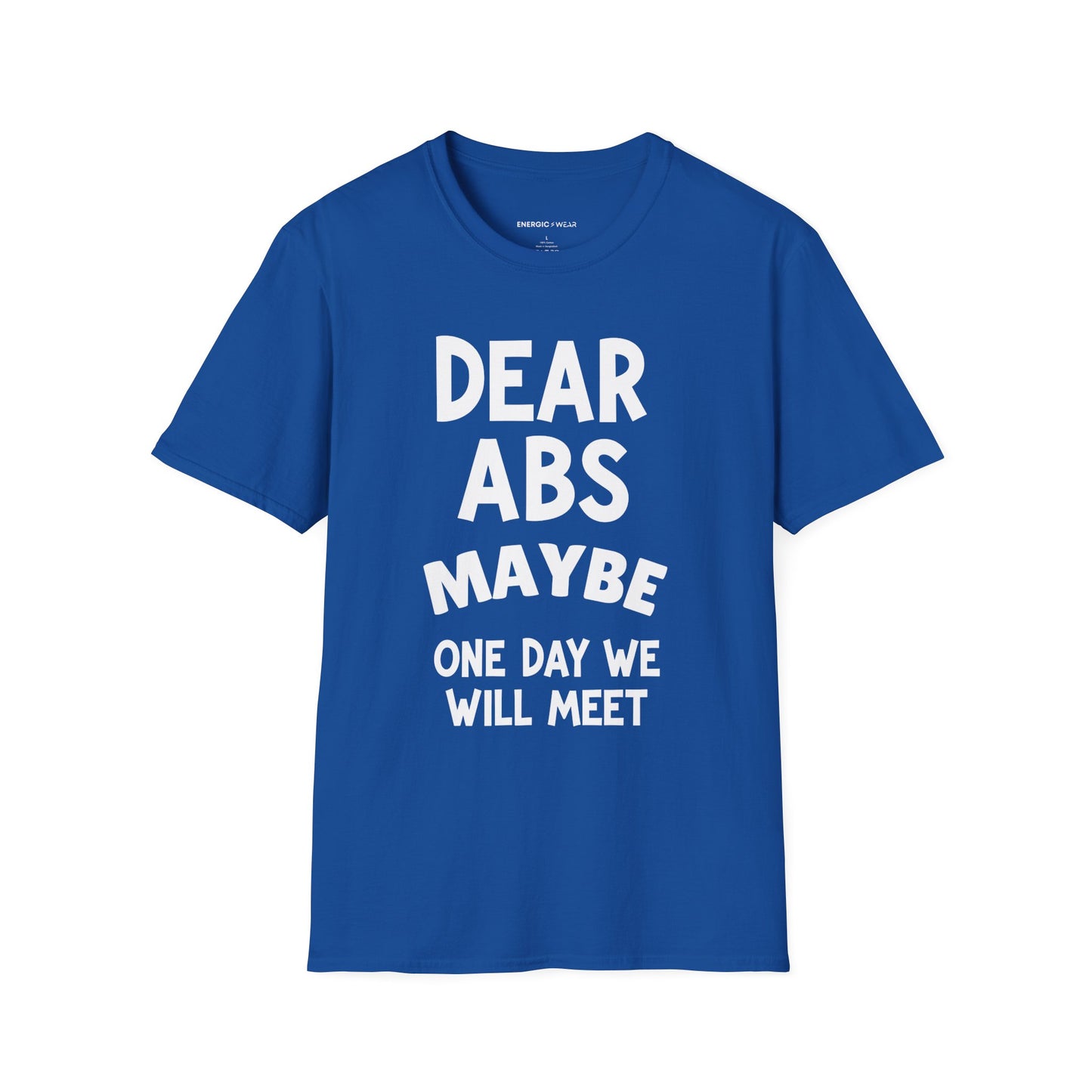 Dear Abs Maybe One Day We Will Meet - Funny Workout Tee