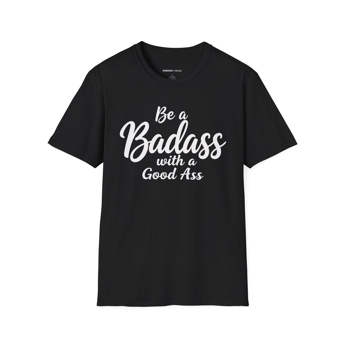 Be A Bad*ss With A Good *ss - Funny Tee