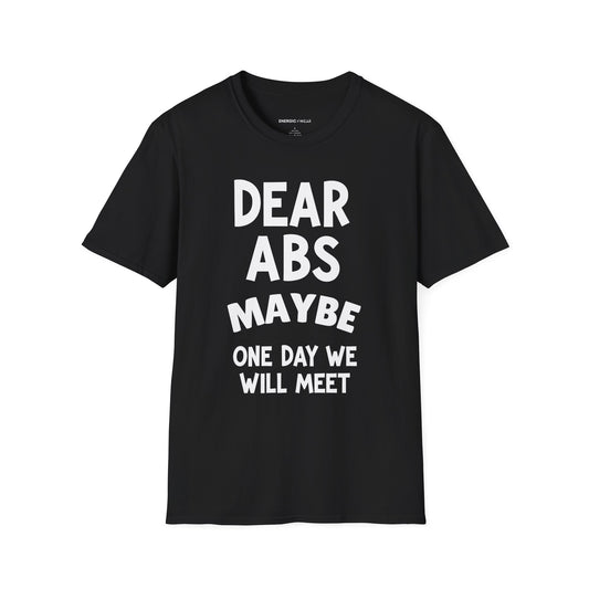 Dear Abs Maybe One Day We Will Meet - Funny Workout Tee