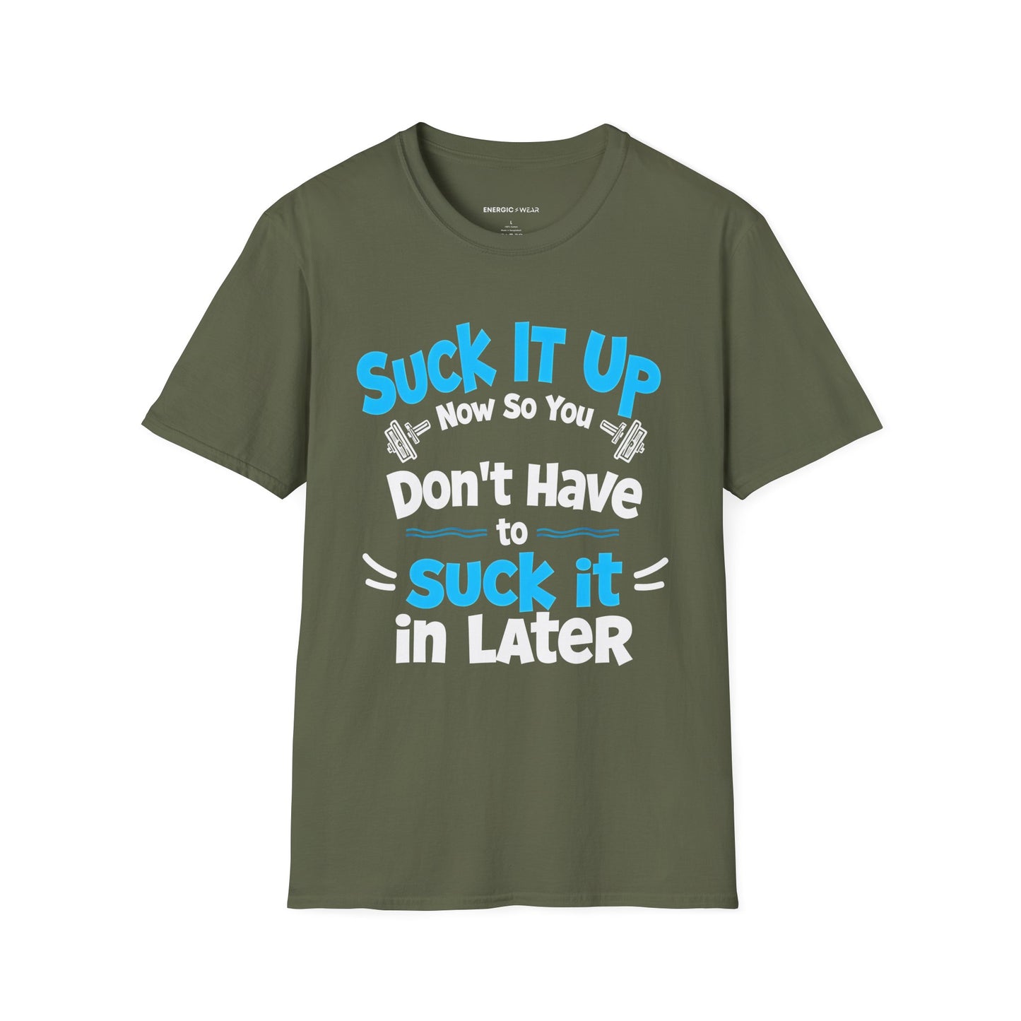 Suck It Up So You Don't Have To Suck It In! TShirt – Motivational Gym Tee