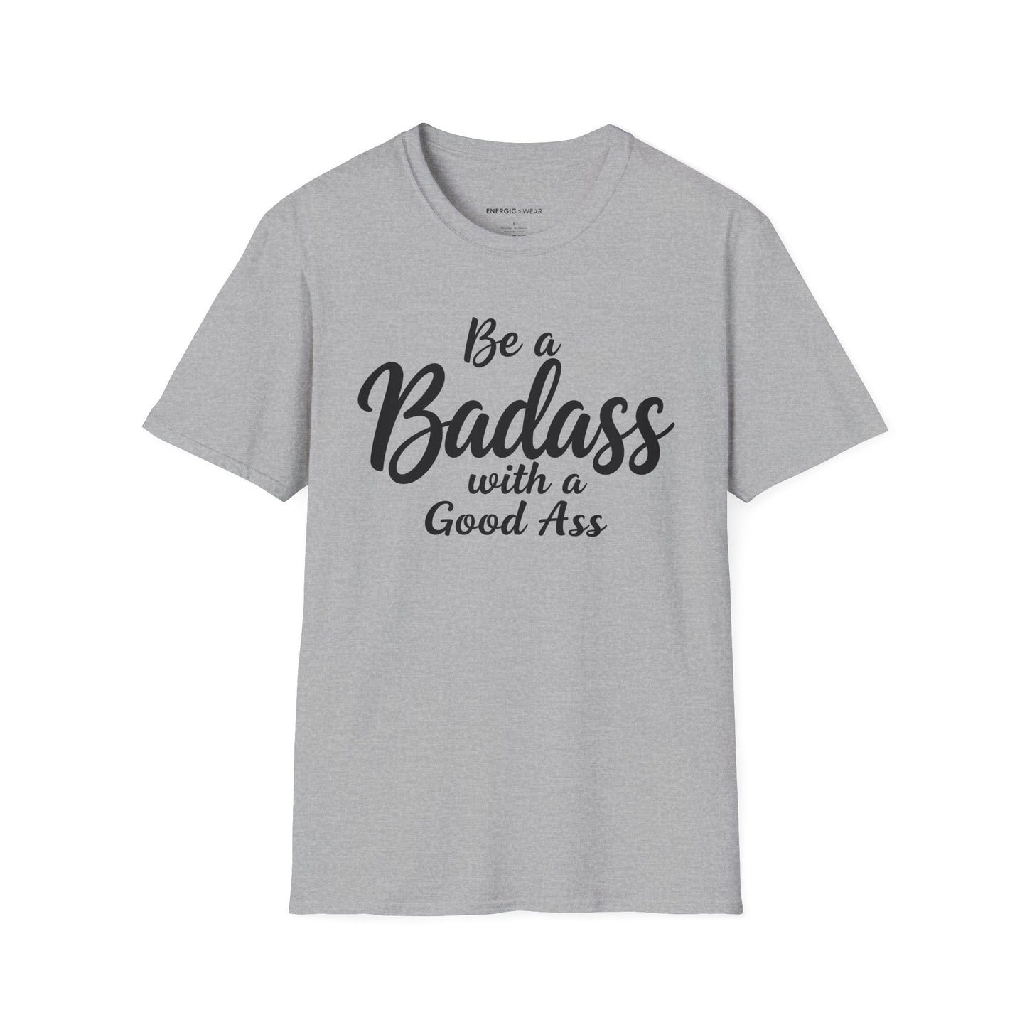 Be A Bad*ss With A Good *ss - Funny Tee