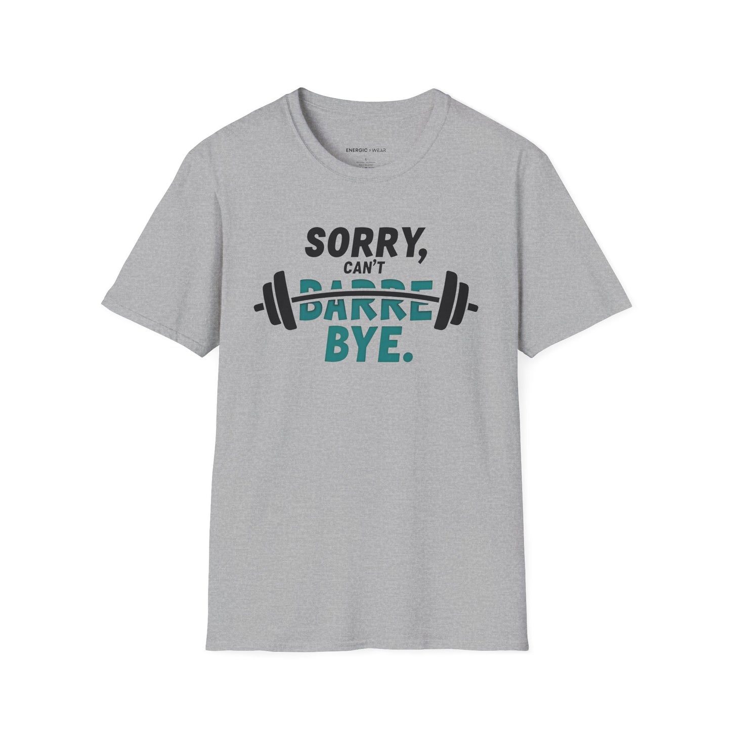 Sorry Can't Barre Bye! TShirt – Funny Fitness Tee