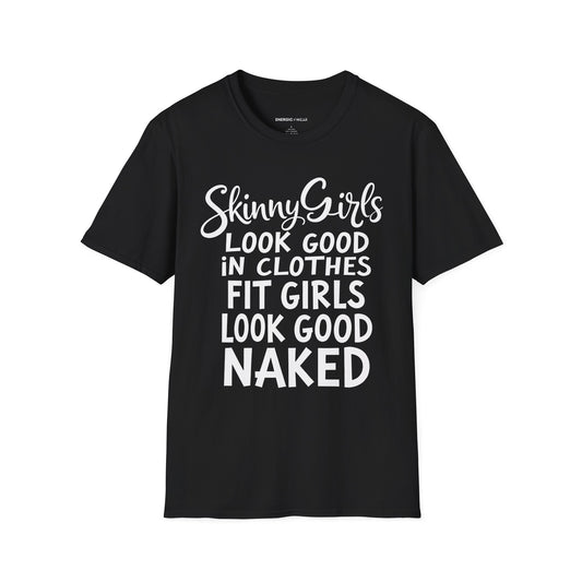 Skinny Girls Look Good In Clothes Fit Girls Look Good N*ked! TShirt – Funny Fitness Tee