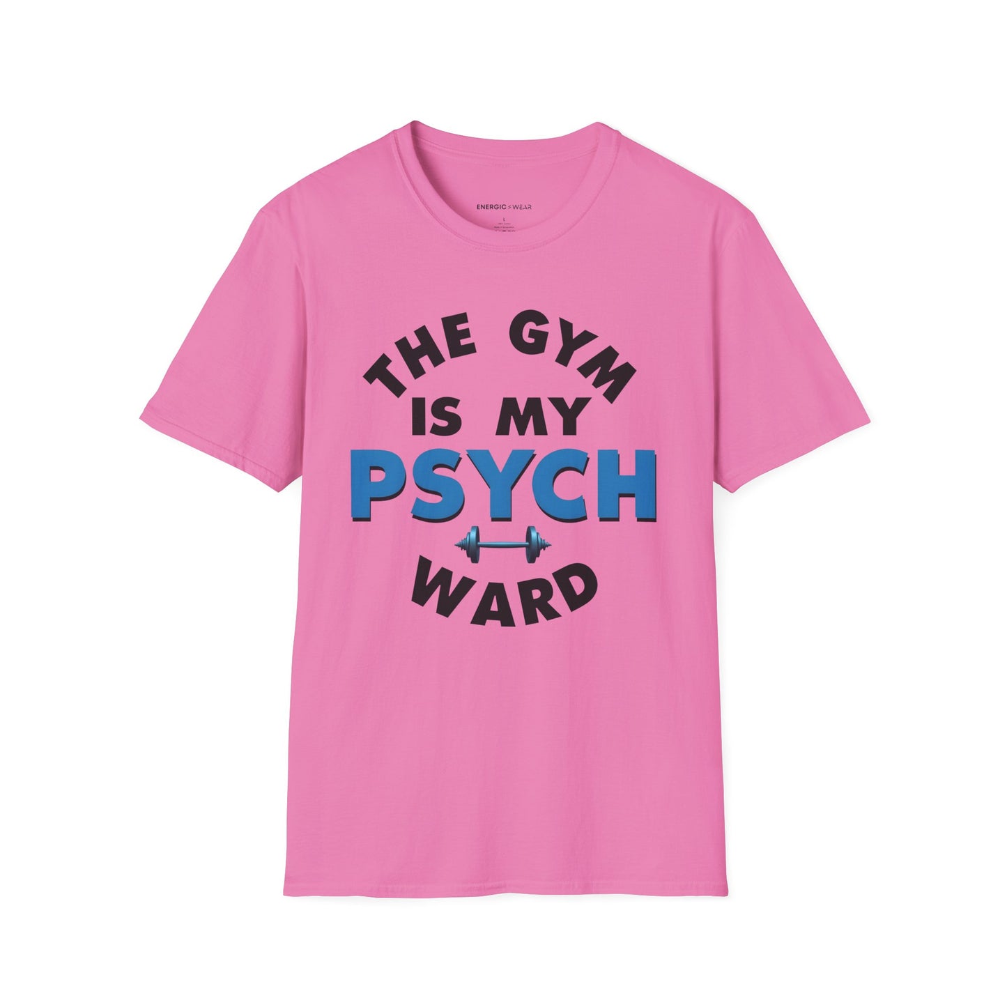 The Gym Is My Psych Ward! TShirt – Motivational Fitness Tee