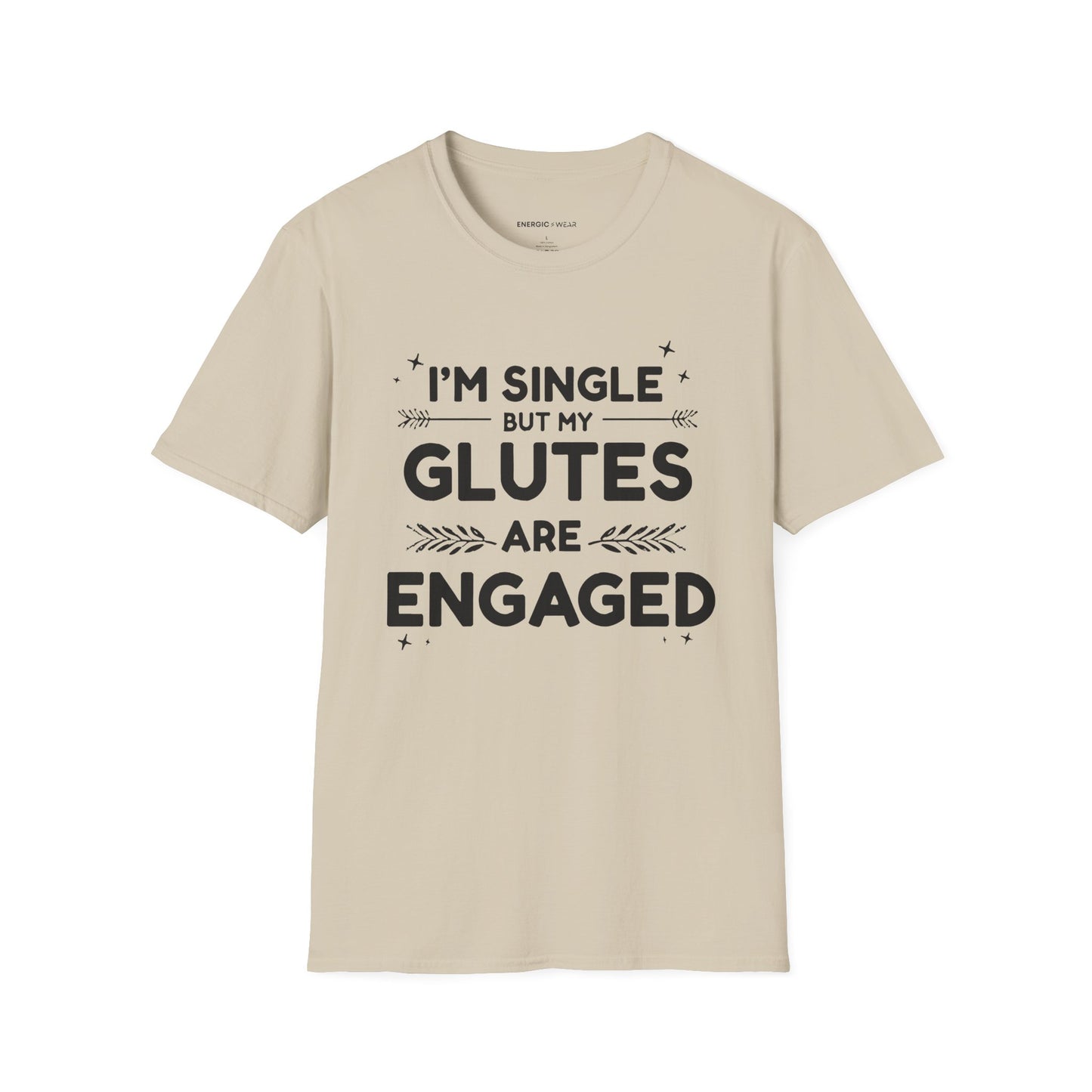 Im Single But My Glutes Are Engaged ! Funny Fitness Shirt