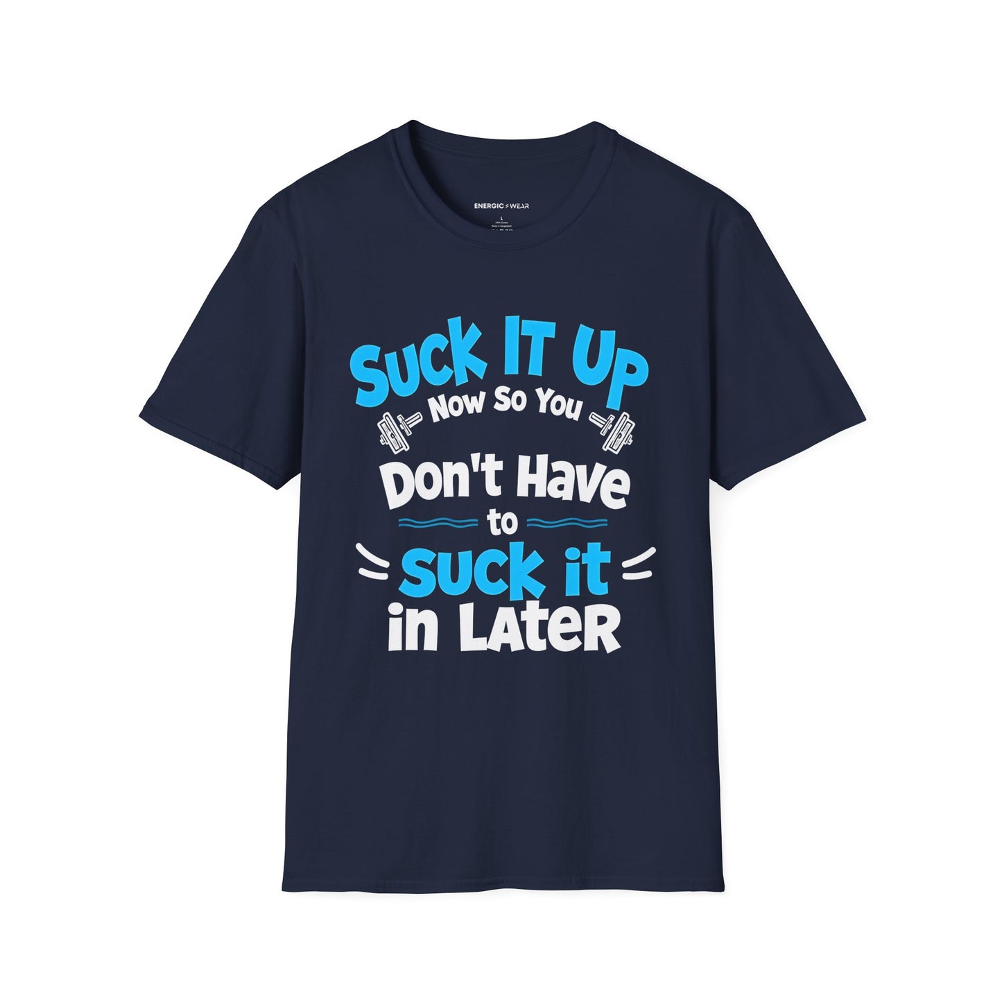 Suck It Up So You Don't Have To Suck It In! TShirt – Motivational Gym Tee