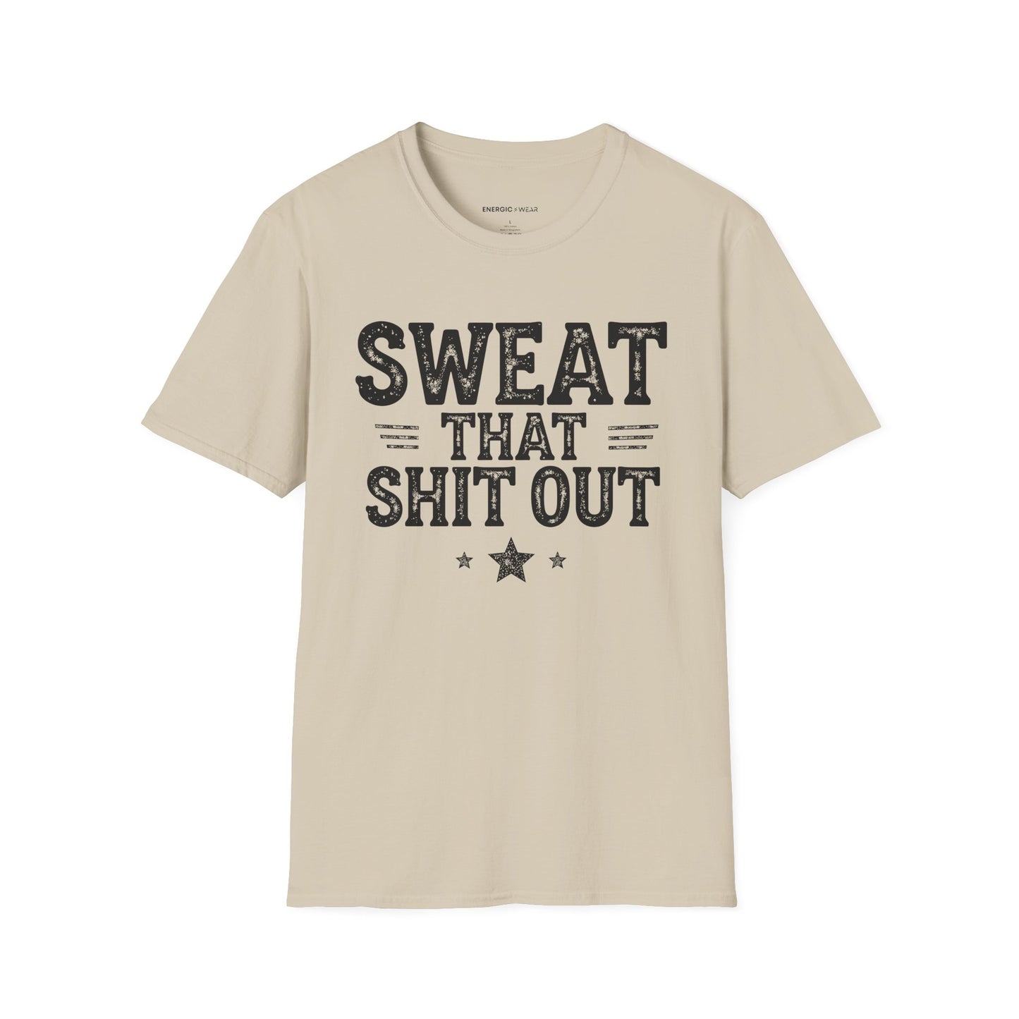 Sweat That Shit Out! TShirt – Gym Motivation Tee