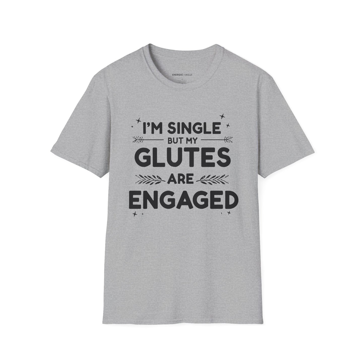 Im Single But My Glutes Are Engaged ! Funny Fitness Shirt