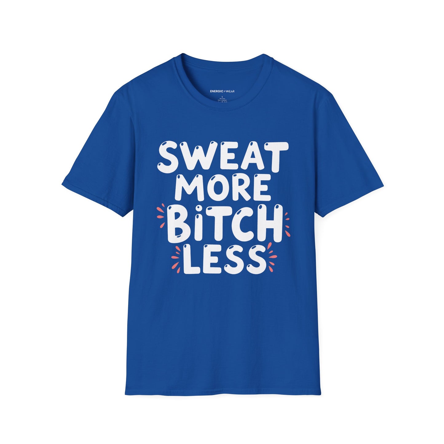 Sweat More Bitch Less! TShirt – Funny Gym Workout Tee