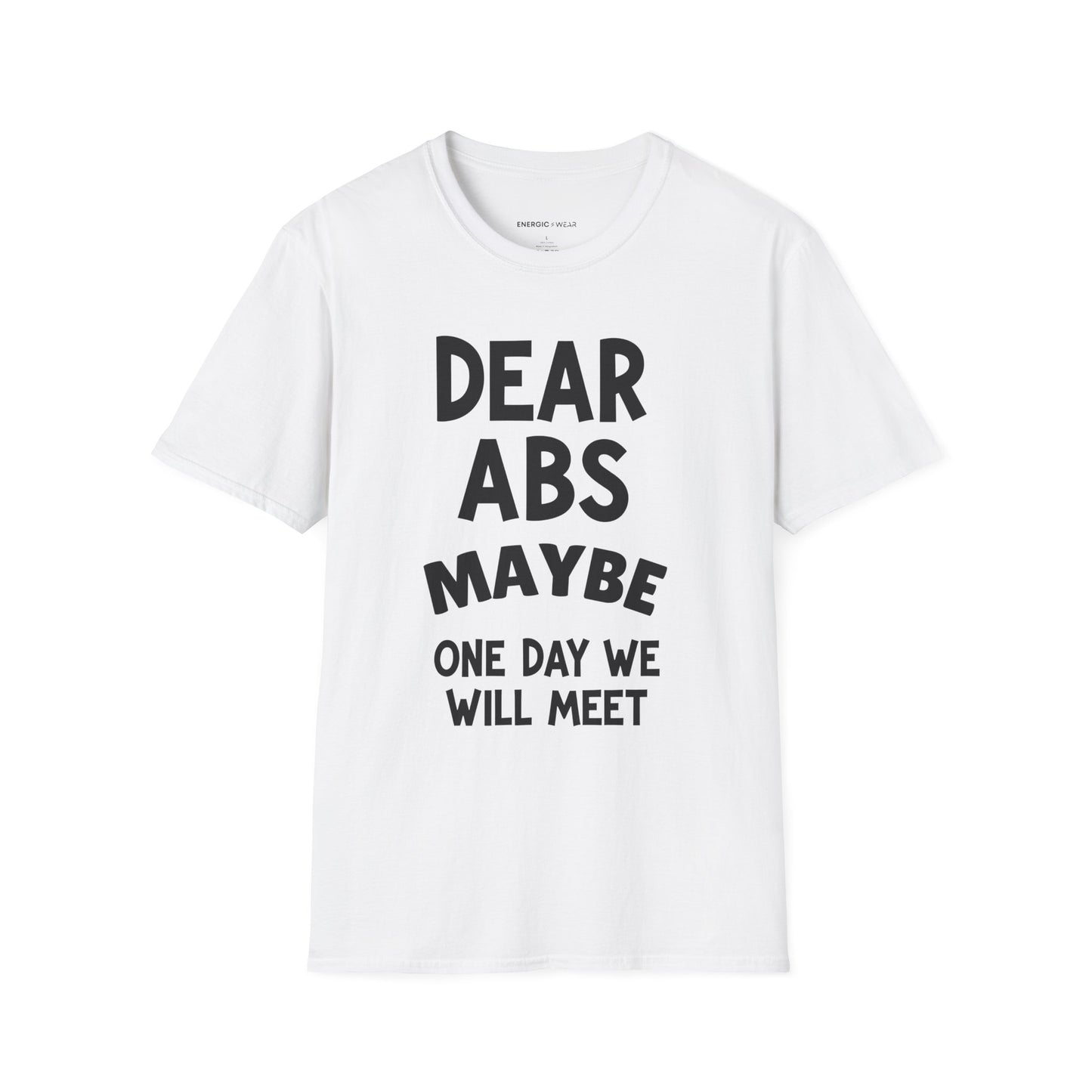 Dear Abs Maybe One Day We Will Meet - Funny Workout Tee