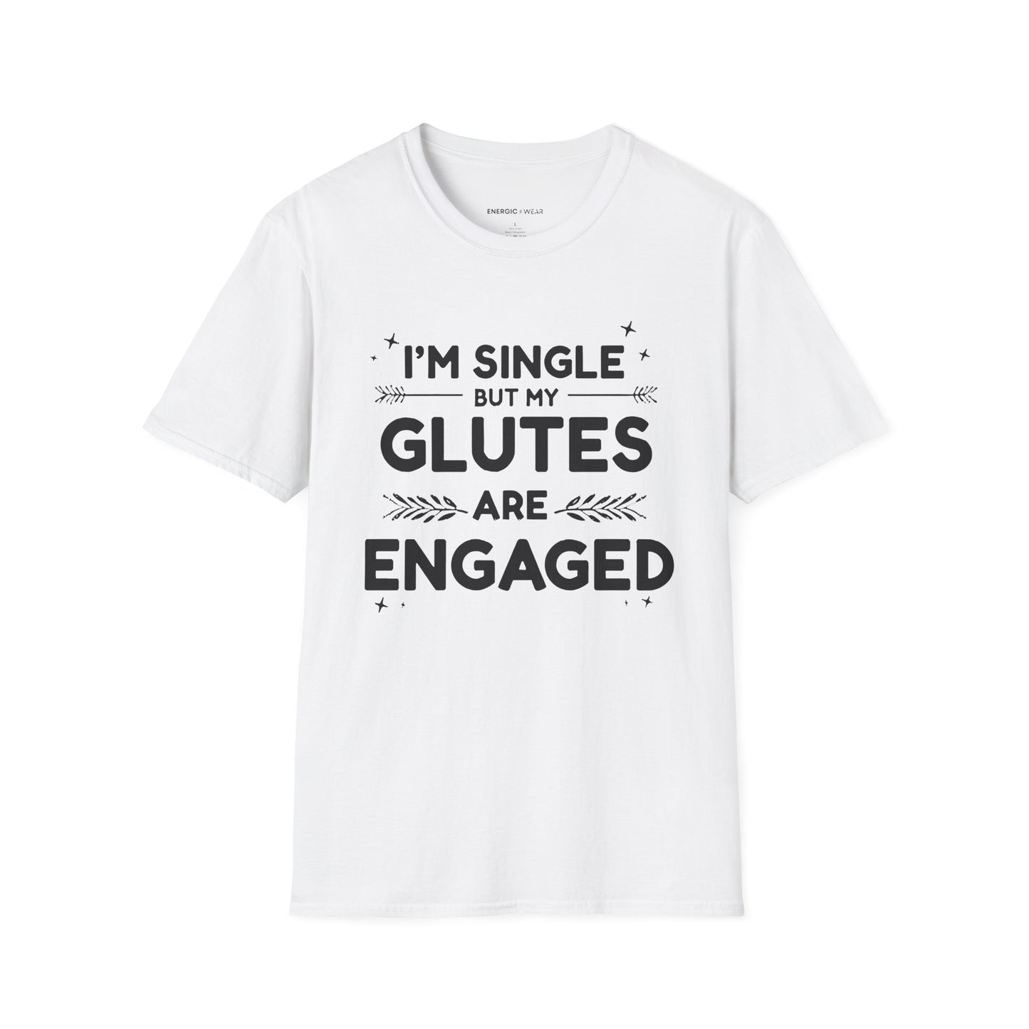 Im Single But My Glutes Are Engaged ! Funny Fitness Shirt