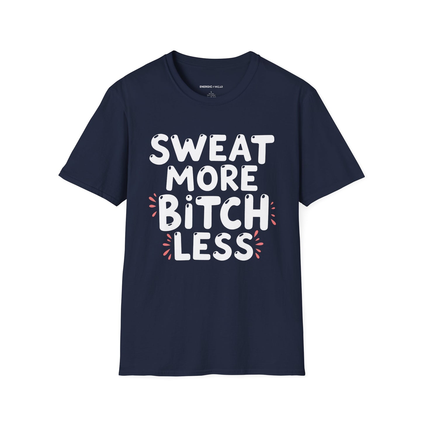 Sweat More Bitch Less! TShirt – Funny Gym Workout Tee